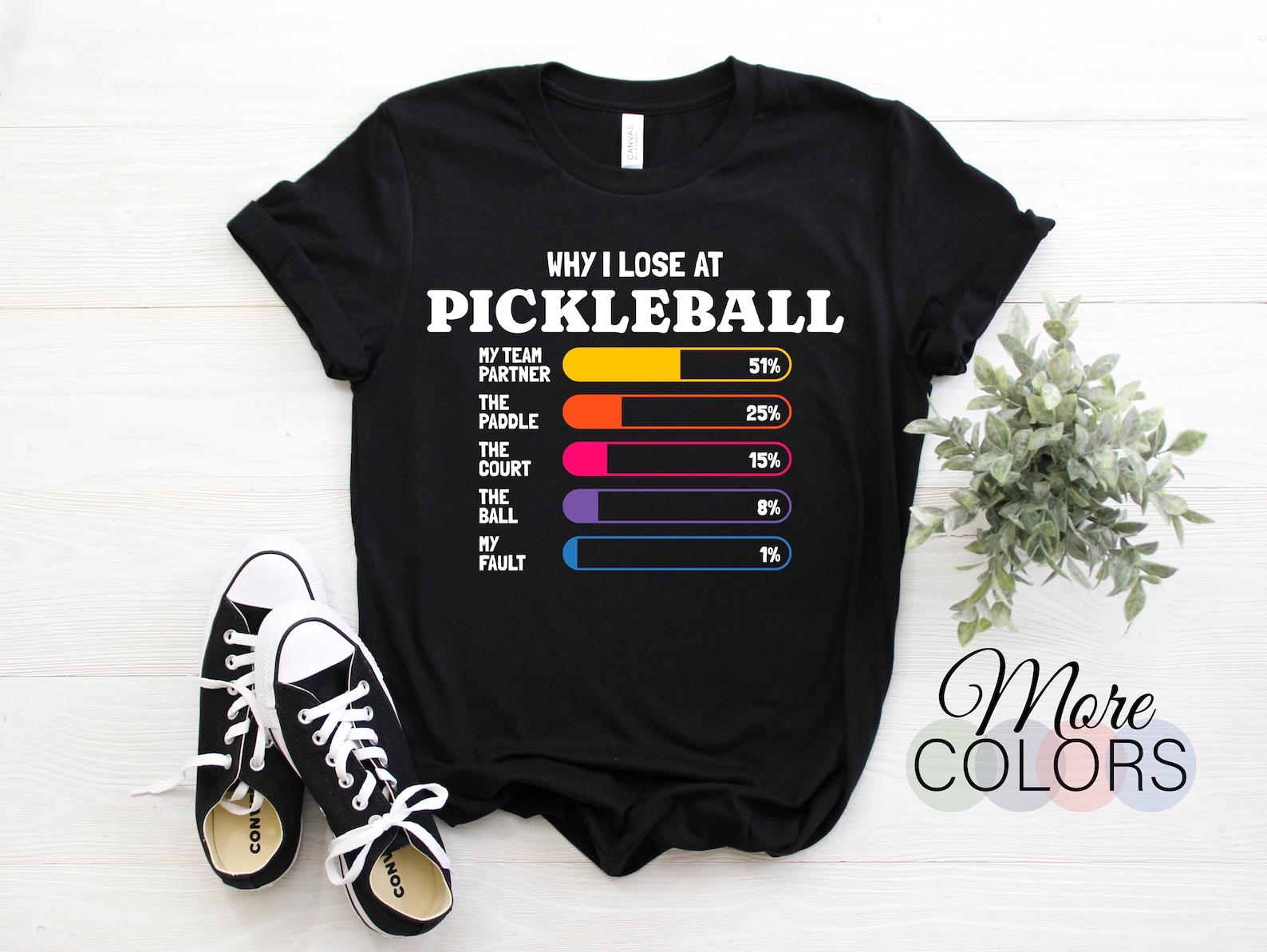 Funny Pickleball Pun For Pickleball Player T-Shirt, Why I Lose Pickleball Partner Paddle Court Humor Lover Gift, Pickleball Players Shirt, 110