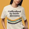 Radicalized By Basic Decency Tee, Activist Clothing, Social Justice Shirt, Protest Apparel