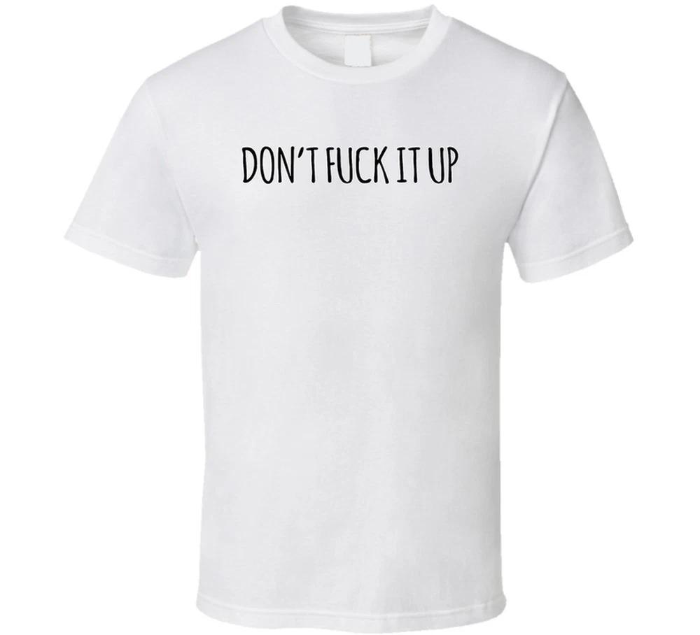 Dont Fck It Up T Shirt S