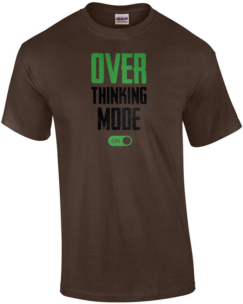 Over thinking mode ON - funny t-shirt