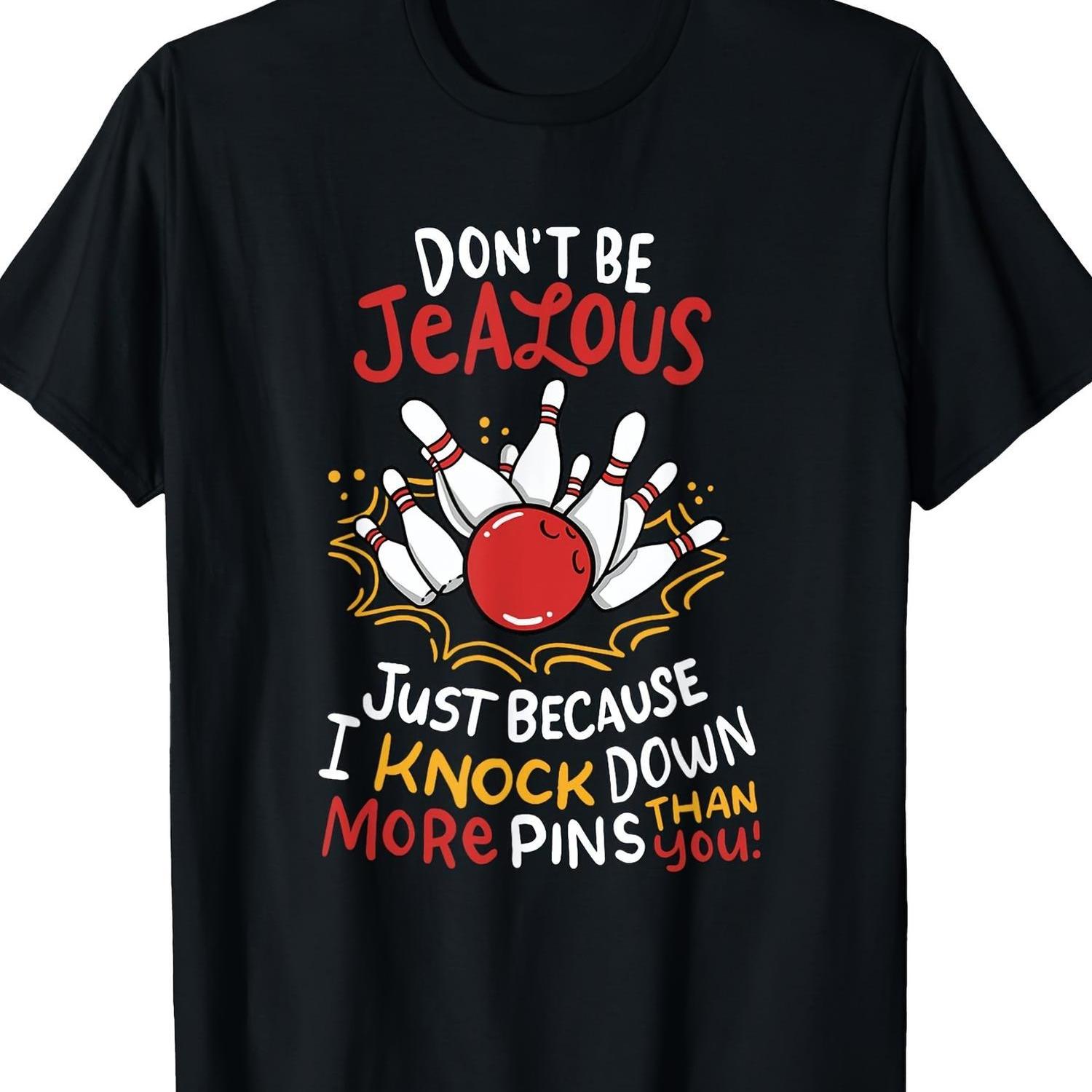 Bowling Graphic Tee Dont Be Jealous I Knock More Pins Funny Mens Casual Cotton TShirt S