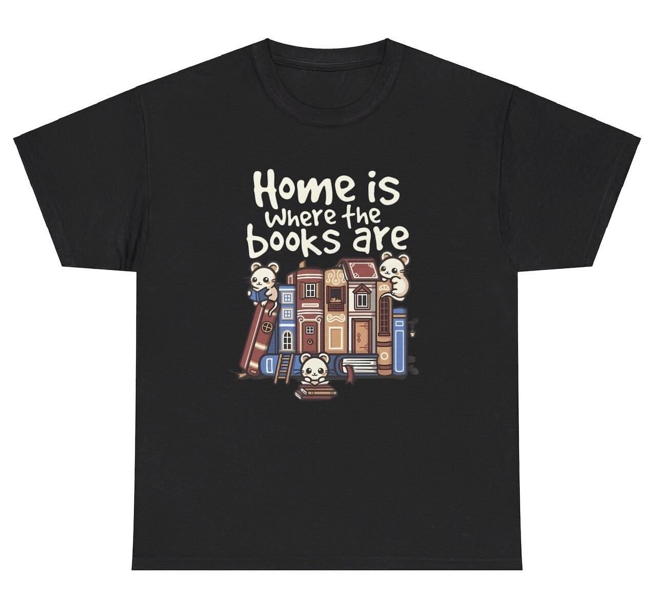 Home Is Where The Books Are T Shirt Funny Book Reader Lover Joke Humor Meme Tee XL