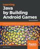 The Learning Java by Building Android Games : Learn Java and Android from Scratch by Building Six Exciting Games, 2nd Edition Book