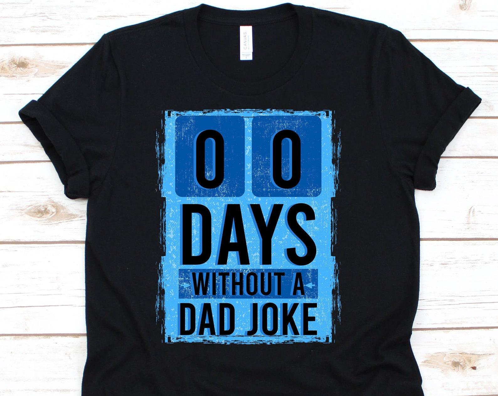 00 Days Without A Dad Joke Shirt, Dad Joke Shirt, Funny Dad Shirt, Dad Shirt, Gift For Dad, Dad Jokes, Dad Jokes Shirt XL