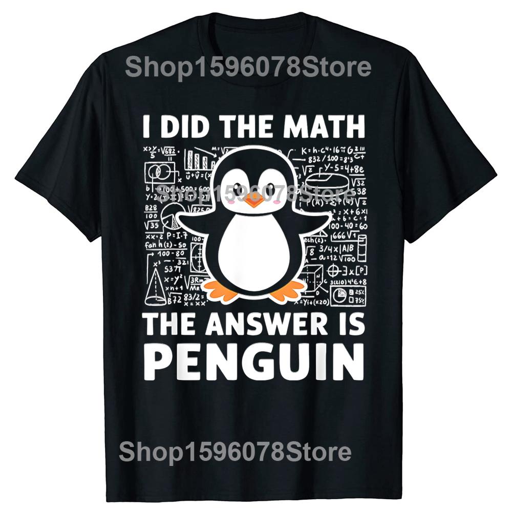 

Funny I Did The Math The Answer Is Penguin T Shirts Unisex Cotton Humor Streetwear Tee Shirt Short Sleeve Unisex Loose Clothing S