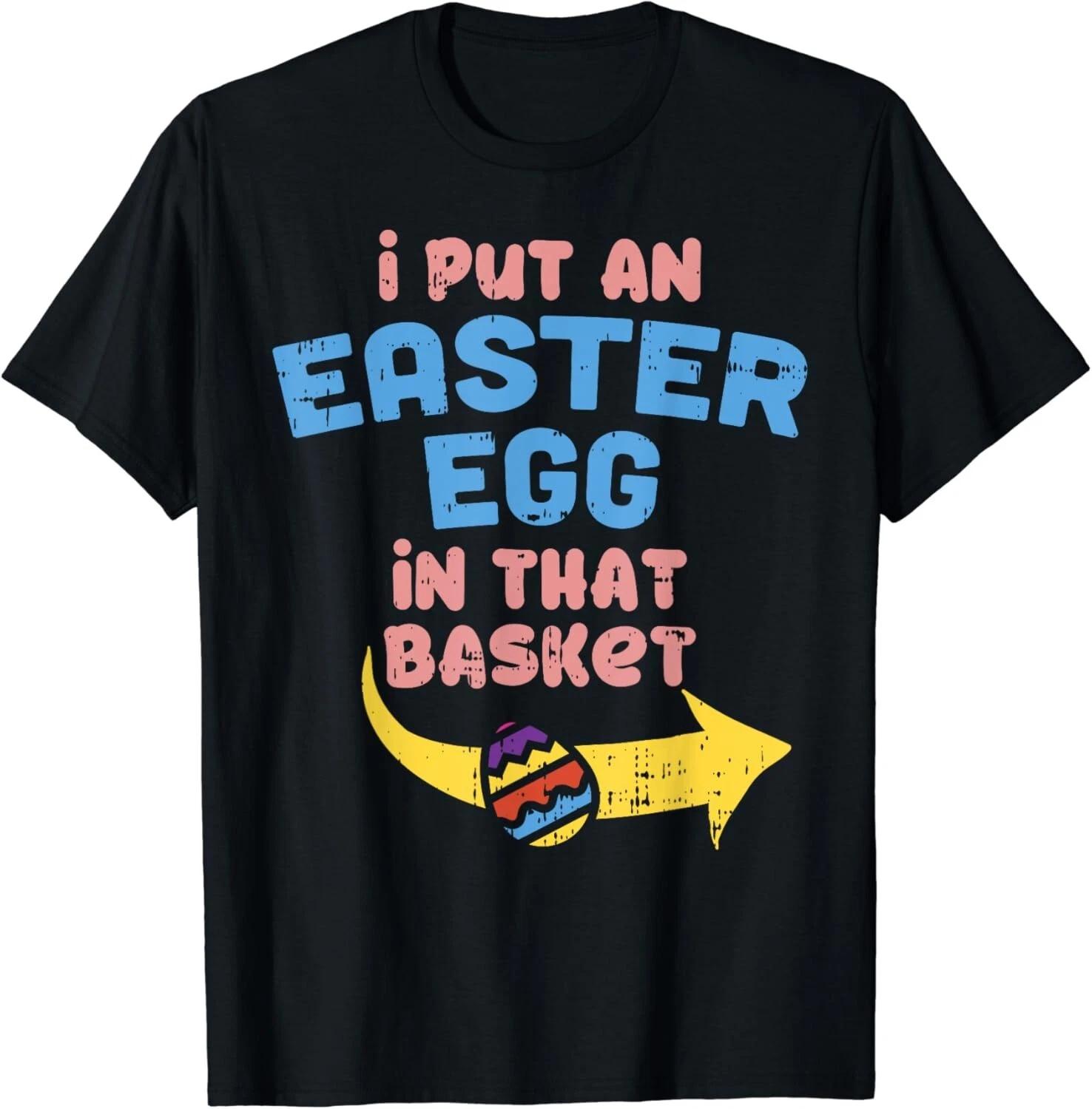 I Put Easter Egg In Basket Funny Pregnancy Announcement Dad Gift Unisex T-Shirt XL