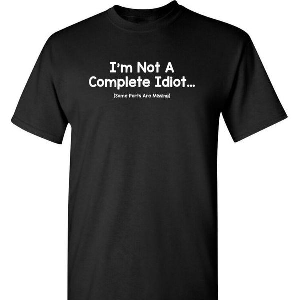 I m Not A Complete Idiot 100% Cotton Short Sleeve Crew Neck Funny Sarcastic Humor T-Shirt Graphic Tees for Men Casual Wear Comfortable Novelty Tops S разноцветный