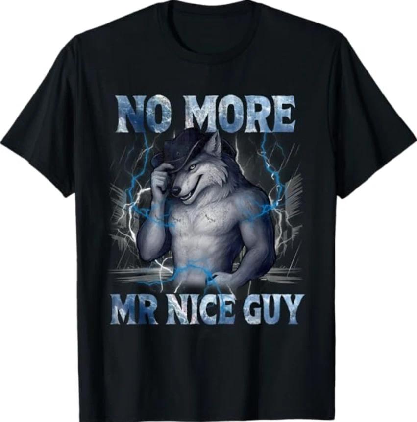 No More Mr Nice Guy Funny Alpha Wolf Meme Unhinged Brainrot T- Shirt M