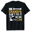 Funny If Grandpa Cant Fix It No One Can Tshirt Fashion Unisex Clothing Tees Oversized Casual Tshirt Fitness Cotton T Shirt Tops