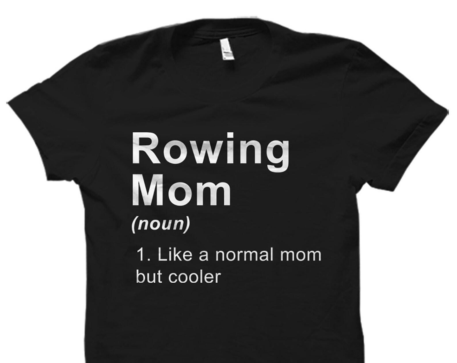 Rowing Mom Shirt. Rowing Mom Gift. Gift for Rowing Mom. Rowing Shirt. Rowing Gift. Rowing T-Shirt. Rower Gift. Rower Shirt #OS5857 S