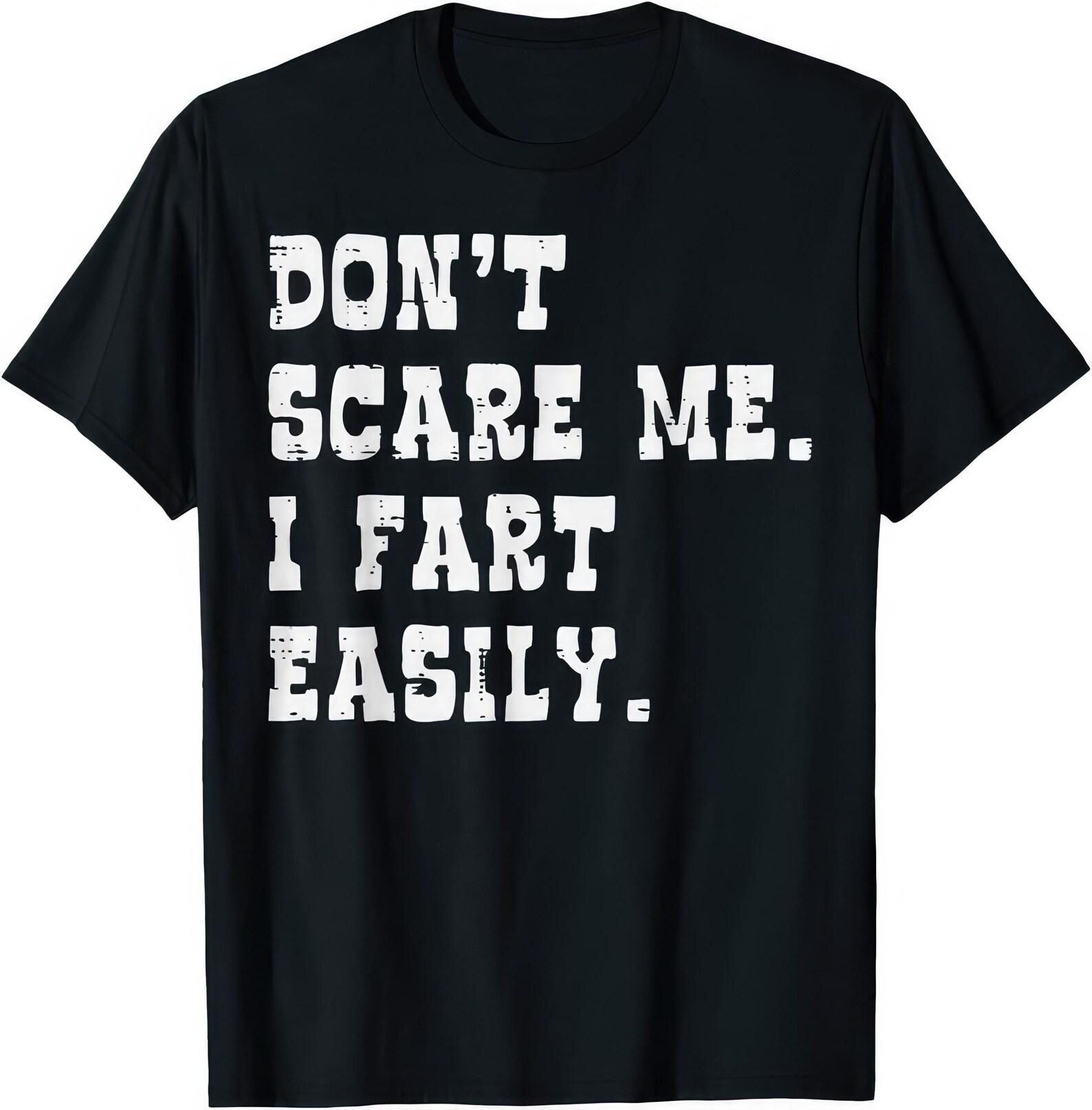 Don t Scare Me I Fart Easily Funny Joke Humor T shirt S