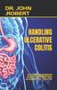 The Handling Ulcerative Colitis : A Comprehensive Guide To Treating Ulcerative Colitis Book