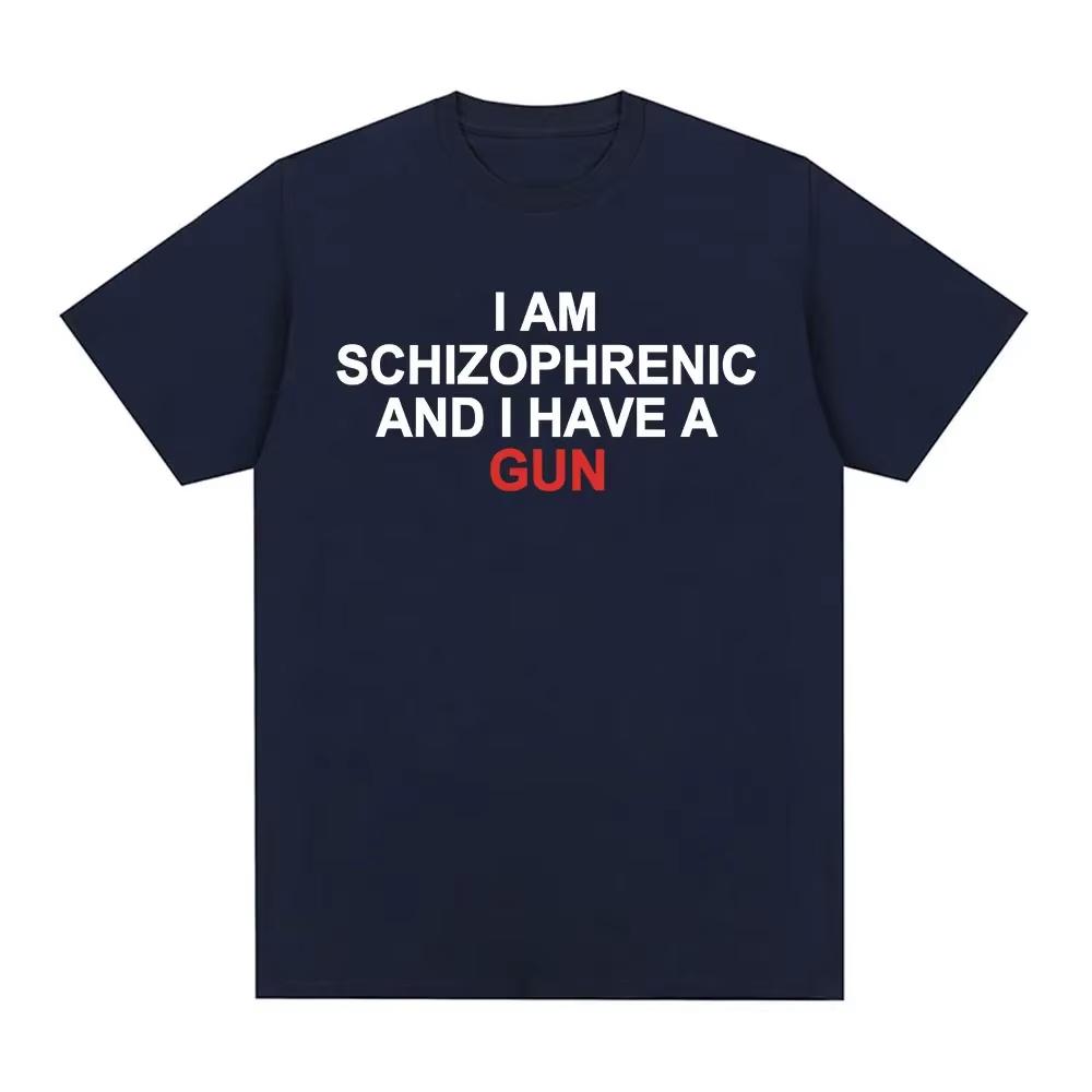Funny Tshirt I Am A Schizophrenic and I Have A Gun Trendy HipHop Short Sleeve Tshirt for Men and Women Breathable Cotton