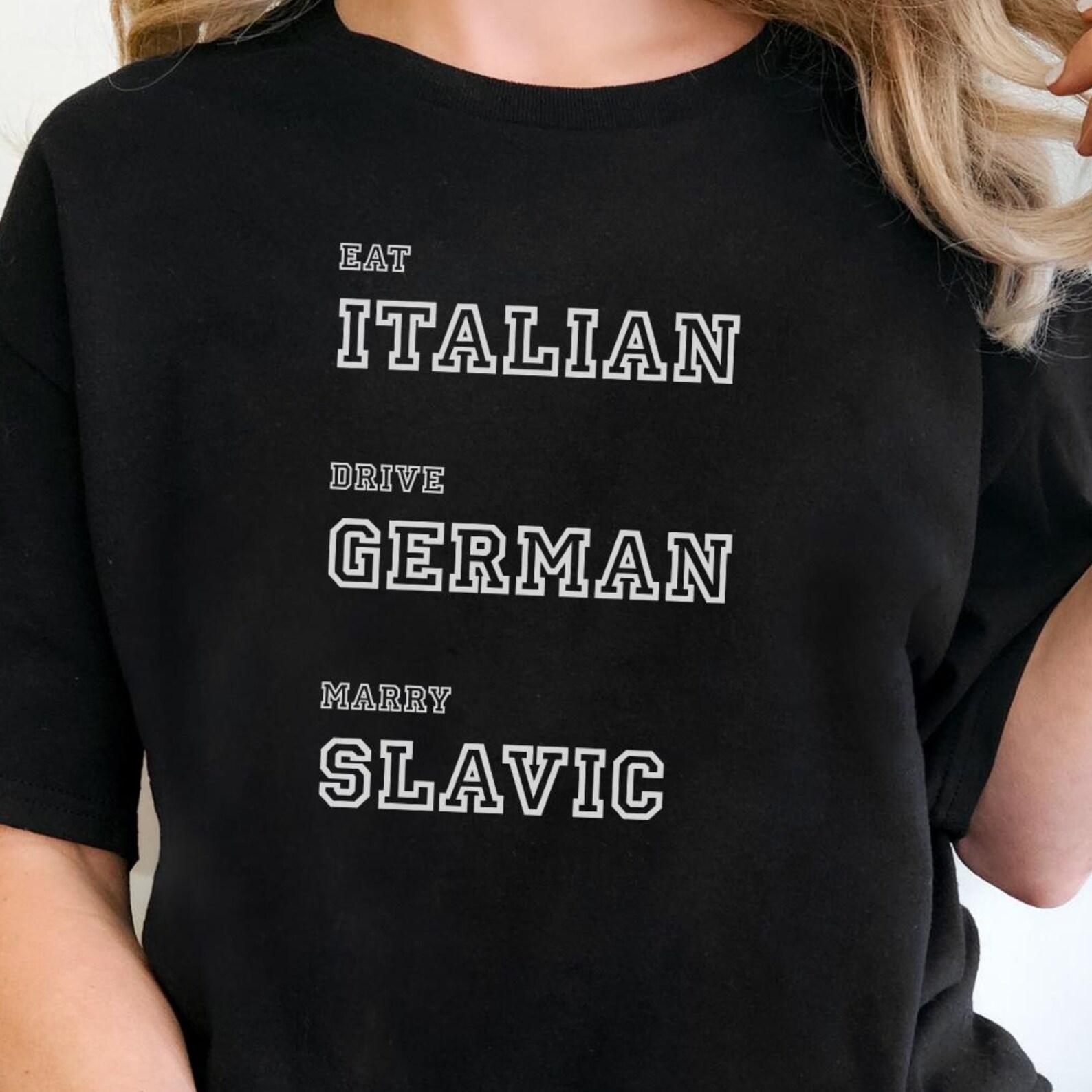 Funny Quote Tee, Eat Italian Drive German Marry Slavic Shirt, Slavic Wife Meme Shirt L