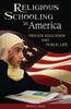 The Religious Schooling In America : Private Education and Public Life Book