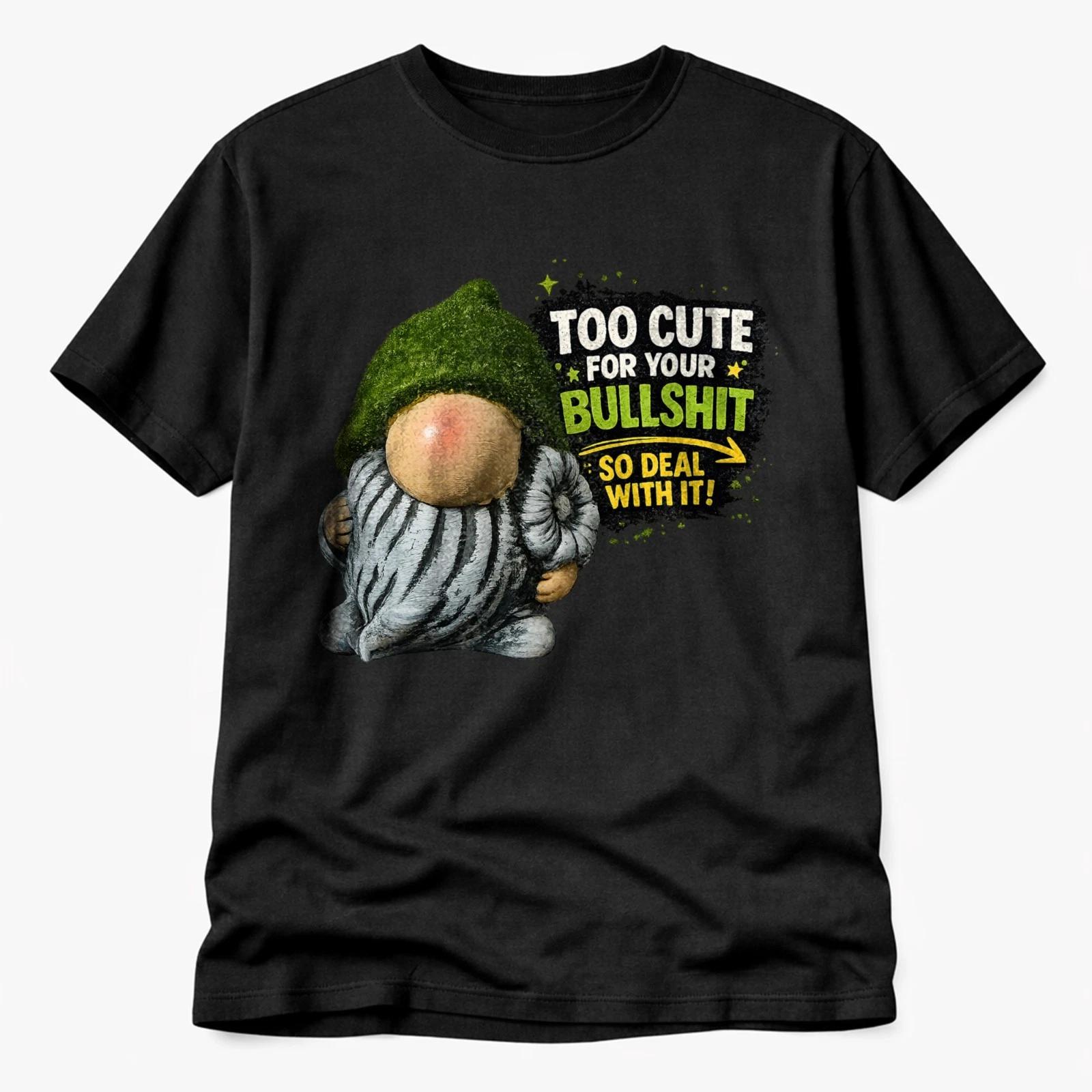 Funny Gnome T Shirt Too Cute Your Bullshit Slogan Unisex Tee L
