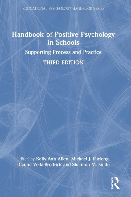 The Handbook of Positive Psychology In Schools : Supporting Process and Practice Book