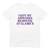 I Got My Appendix Removed At Claire's Shirt
