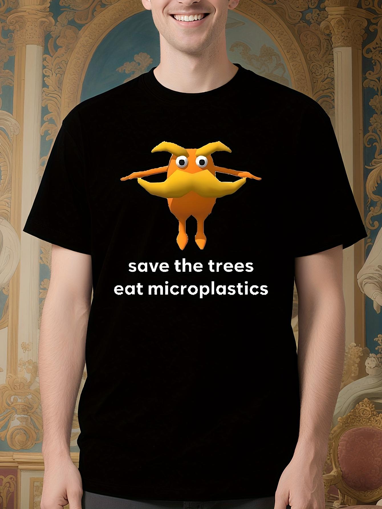 Save The Trees Eat Microplastics Funny Meme Tshirt - Unis... XL