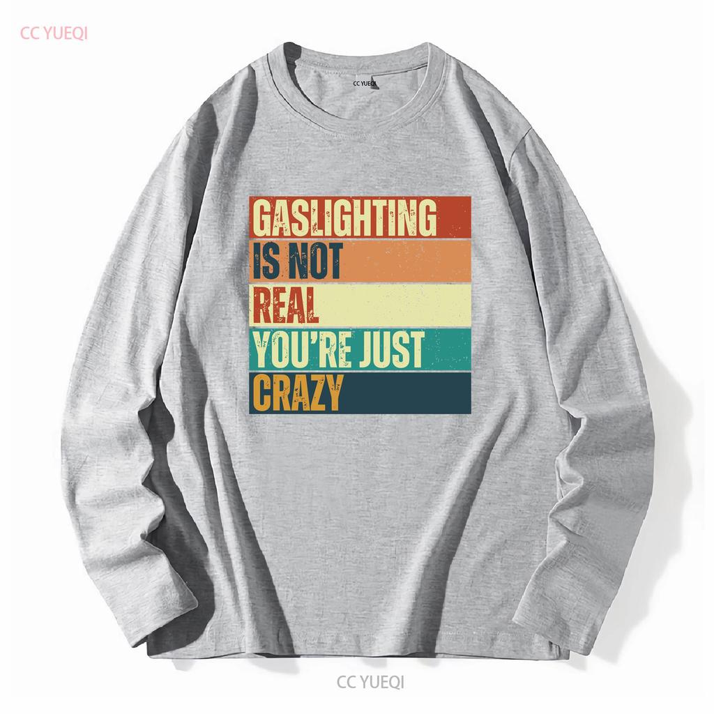 Gaslighting Isnt Real T Shirt Gaslight Sarcastic Boyfriend Gaslighted Funny Meme Offensive Inappropriate Vintage Washed Homme
