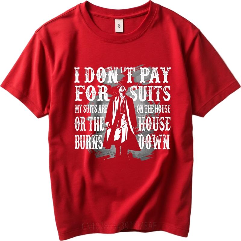 Hiphop For Him Summer tshirt I Dont Pay For Suits My Suits Are On The House Or The House Burns Down Short Sleeve Relaxed Fit S