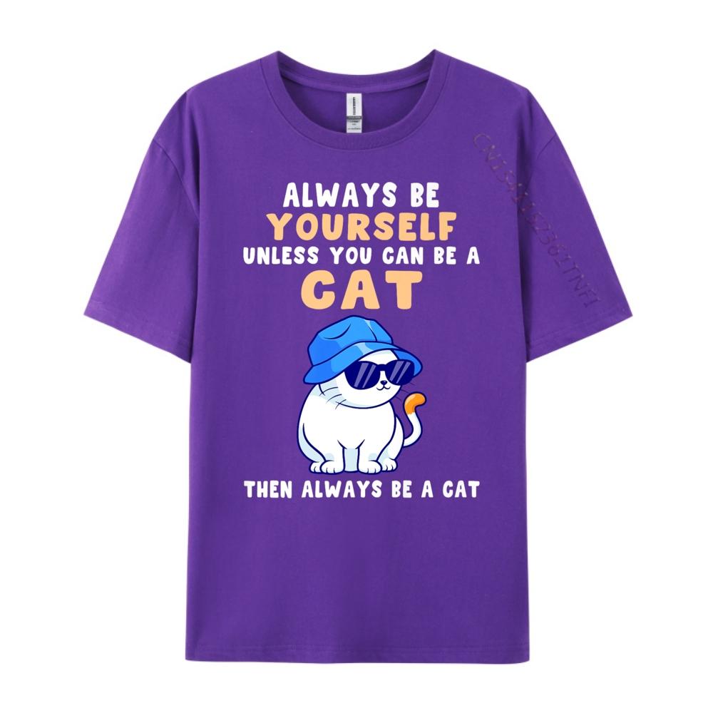Cat Shirts Always Be Yourself Unless You Can Be A Cat Cotton Graphic Tees Student Funny Shirt Tops T Shirt