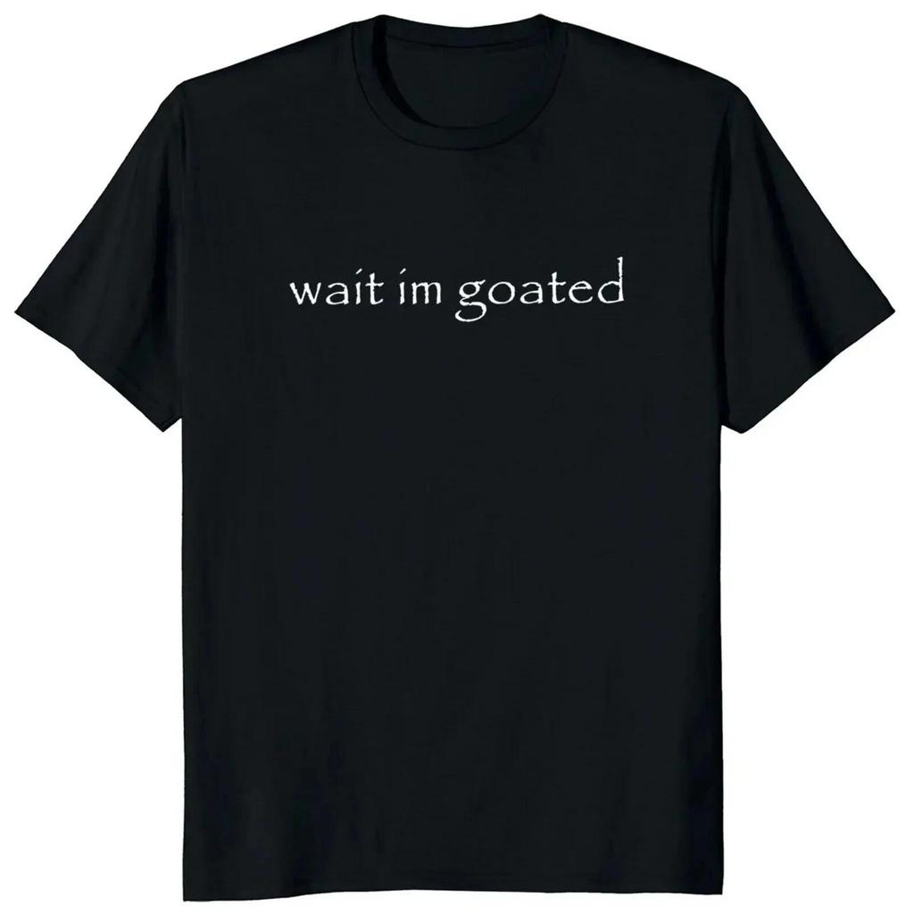 Wait Im Goated T-Shirt, Funny Ironic Meme Tee, Goated Shirt, Gen Z Gift for Him or Her, Black or White