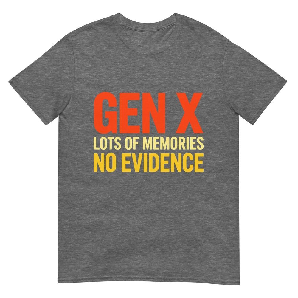 Gen X Lots Of Memories No Evidence Funny Sarcastic Quote Tshirt