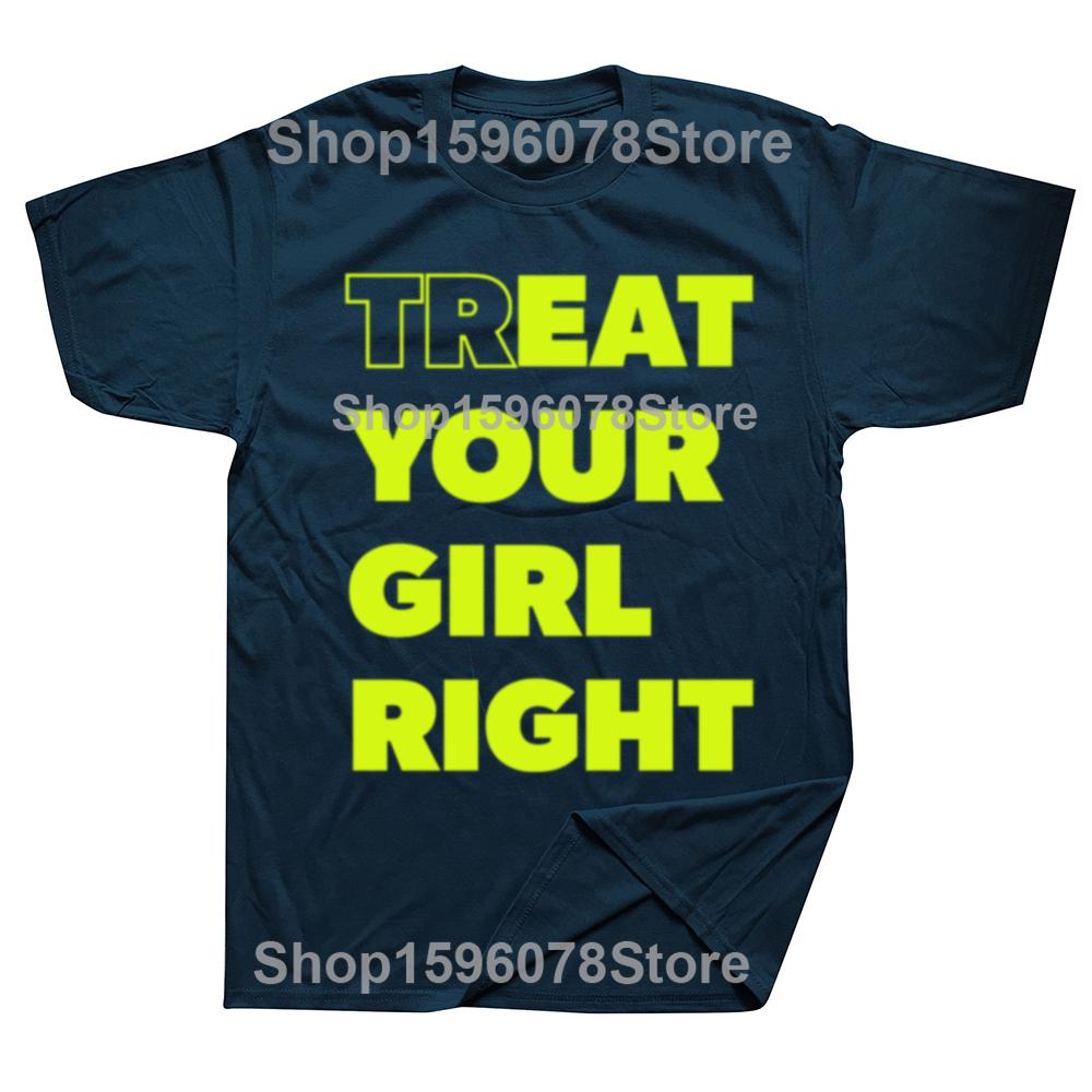 Treat Your Girl Right Letter Print Tops Women Girl 90s Cute Fashion T-Shirt Summer Casual Short Sleeve Graphic Men Clothing