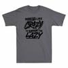Working Like Crazy To Support The Lazy Funny Vintage Men's T Shirt Cotton Tee