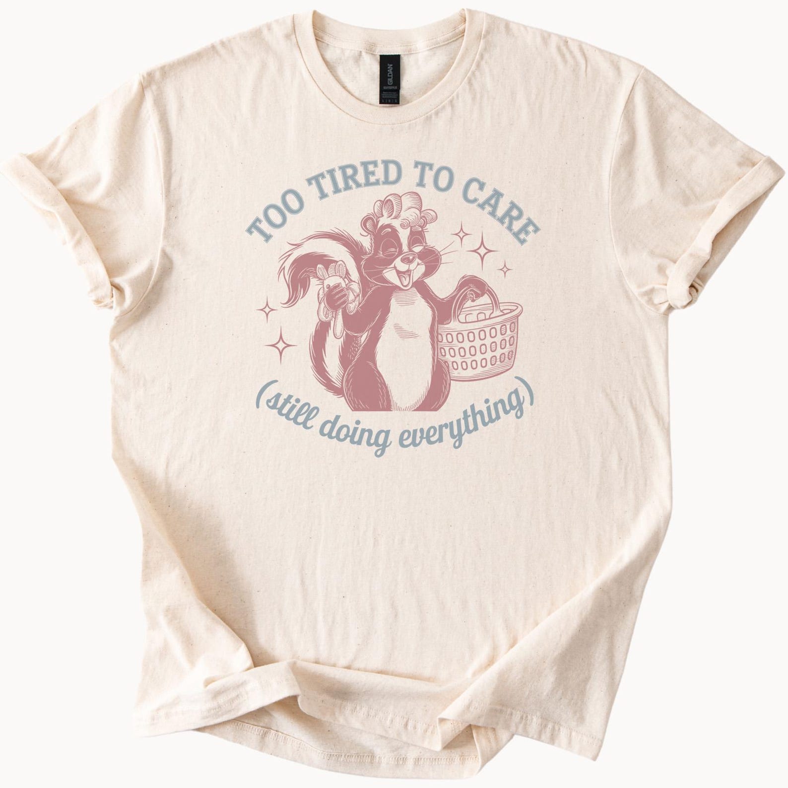 Too Tired To Care Still Doing Everything Skunk Graphic Shirt Funny Exhausted Animal Laundry Tee Cute Tired Mom Life Gift Idea 100