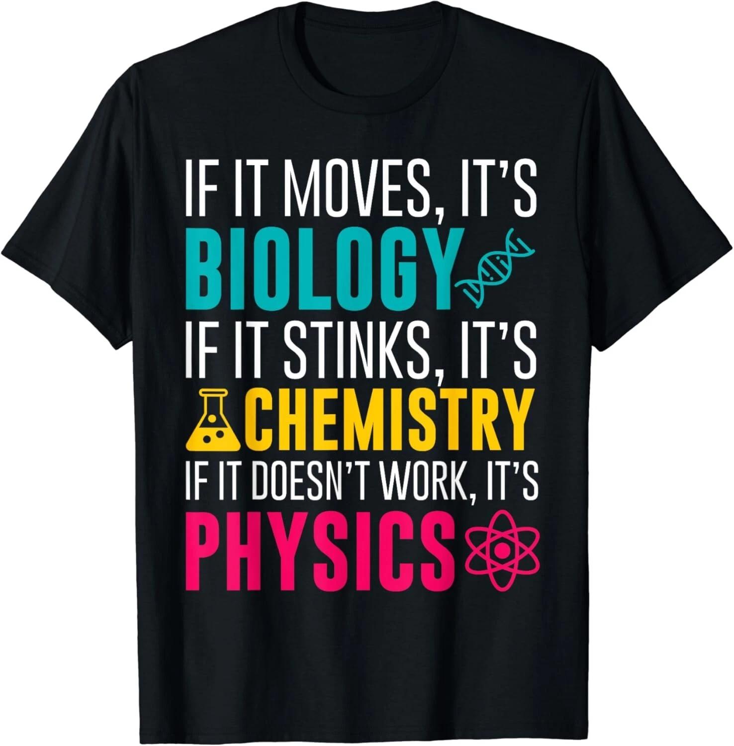 

If It Moves It s Biology If It Stinks It s Chemistry Gift Unisex T-Shirt S