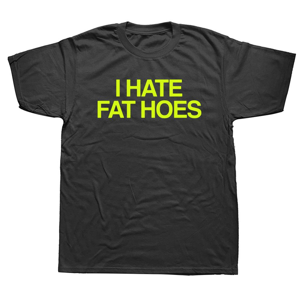 I Hate Fat Hoes T-shirt Fashion Letters Men Tee Shirts Casual Streetwear Loose Tops Shirts Man Crew Neck Cotton Summer Clothes