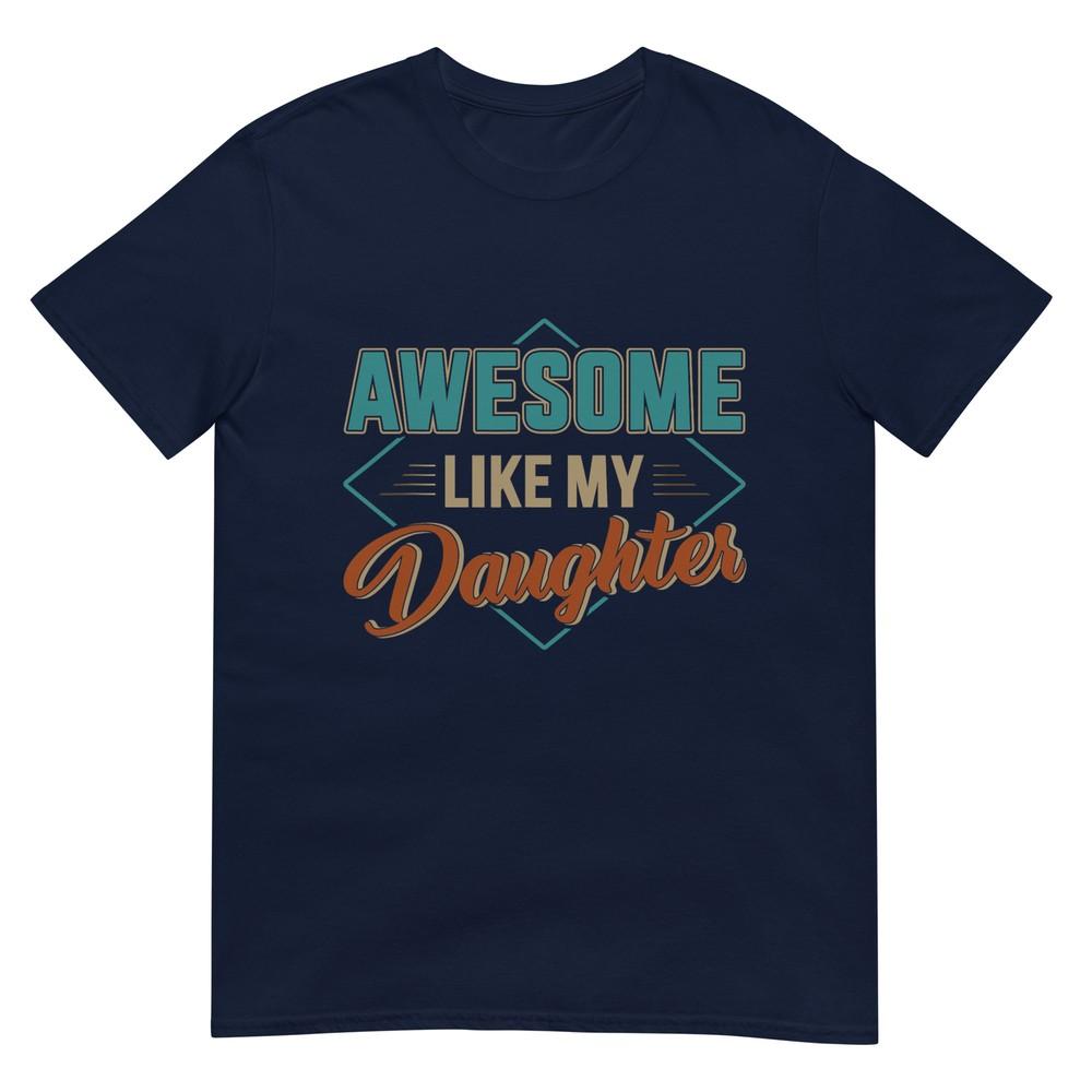 Awesome Like My Daughter For Dad On Fathers Day TShirt S