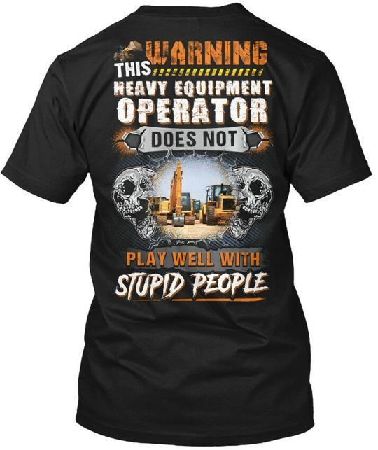 Sarcastic Heavy Equipment Operator - T-Shirt Made in the USA Size S to 5XL Unisex T-Shirt XXL