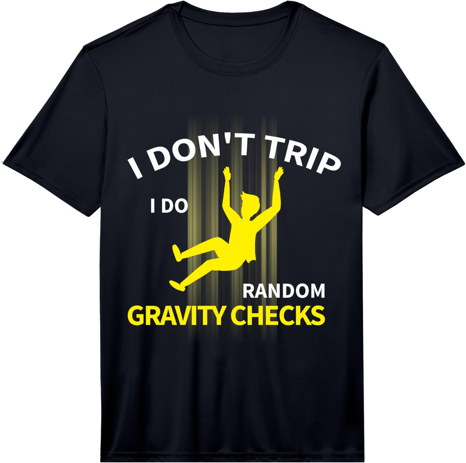 I Don t Trip I Do Random Gravity Checks Funny Performance  Unisex T-Shirt XXXL