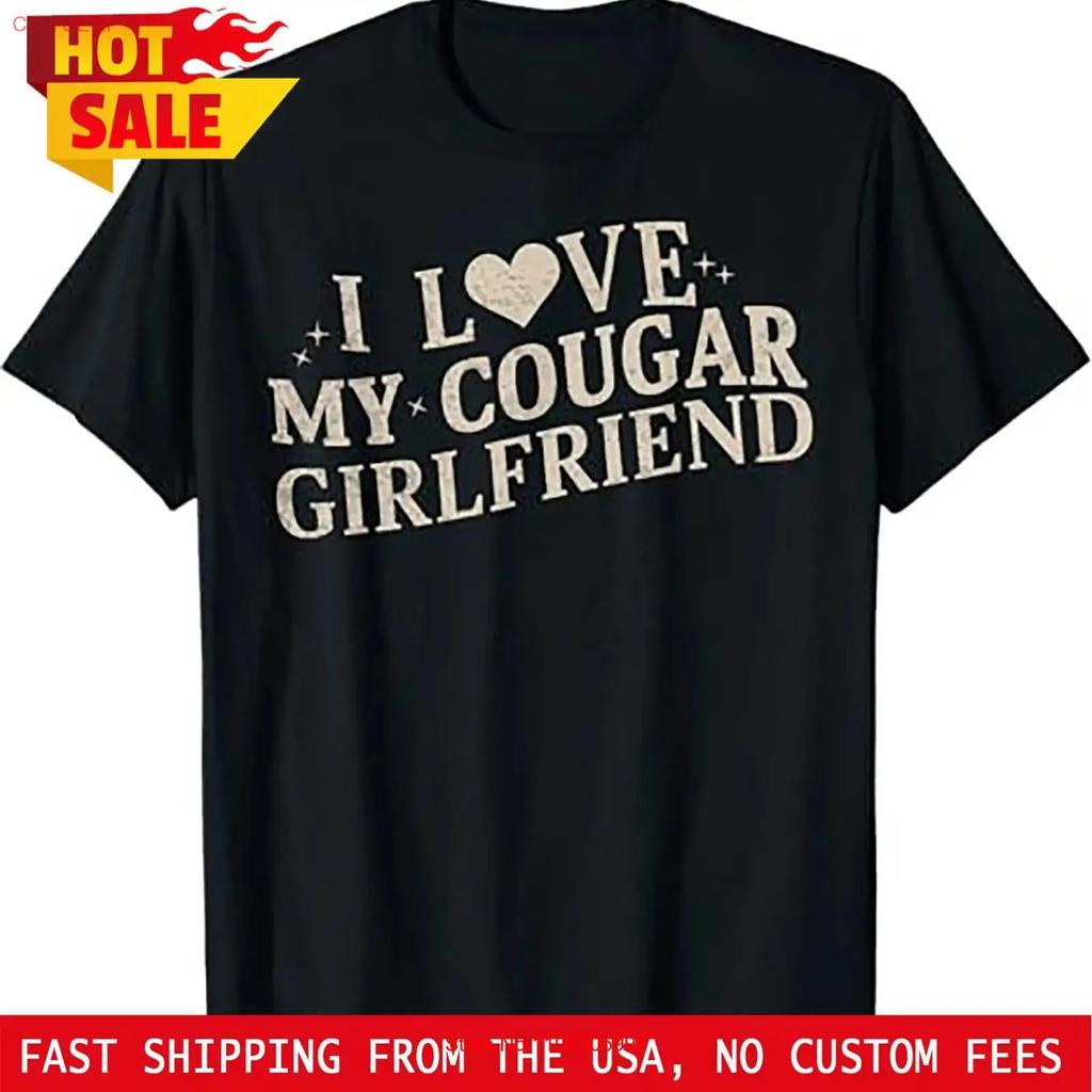 I Love My Cougar Girlfriend T Shirt Vintage Stretched Unisex Breathable Designer Clothes Comfortable Casual