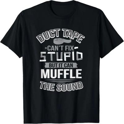 Duct Tape Can't Fix Stupid Can Muffle The Sound Funny T-Shirt