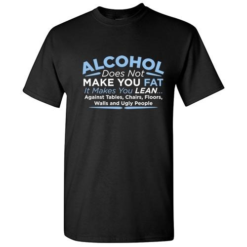 Alcohol Make You Lean Sarcastic Cool Graphic Gift Idea Adult Humor Funny T-Shirt Unisex T-Shirt M