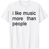 Huyarin I Like Music More Than People Art Simple Music Mood Design T-Shirt