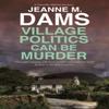Village Politics Can Be Murder by Jeanne M. Dams Hardback Book 9781448316229