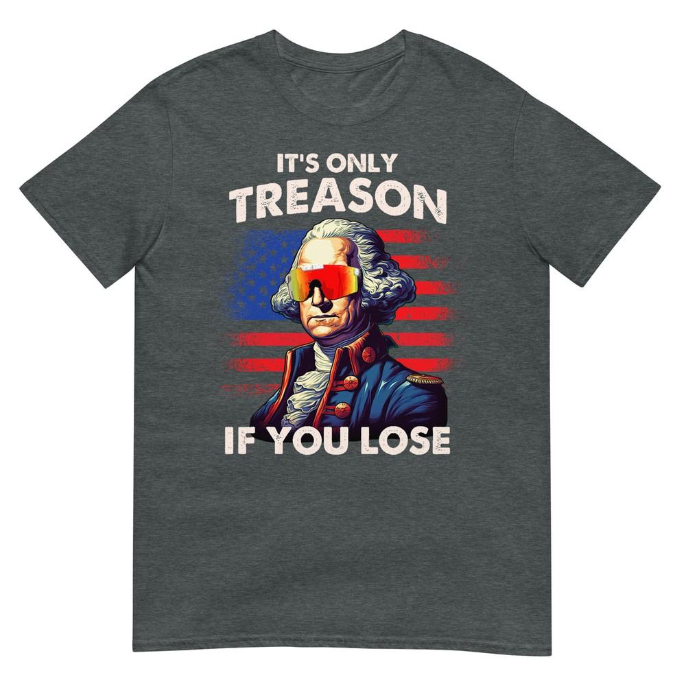 Lustiges 4. Juli Shirt Washington Nur Verrat Wenn Man Verliert T-Shirt