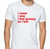 I Came, I Saw, I Had Anxiety So I Left Funny T Shirt Tee