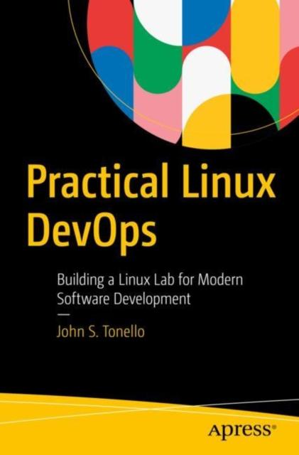 The Practical Linux DevOps : Building a Linux Lab for Modern Software Development Book