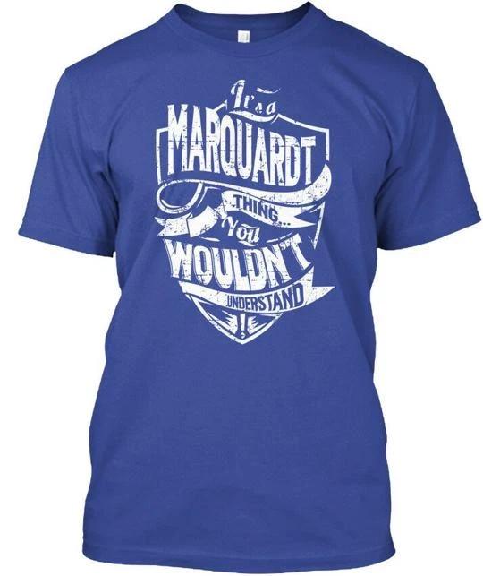 

Its A Marquardt Thing - You Wouldnt Understand T shirt Made in USA S-5XL M