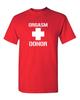 Orgasm Donor Funny T Shirt Tee Unisex All Sizes and Colors