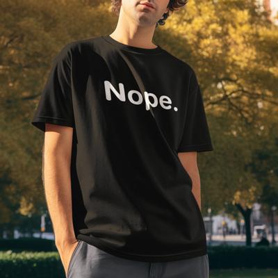 Nope. T-SHIRT - Sarcasm No Not Today Ignorance Computer Says No Negative Moody Unisex T-Shirt
