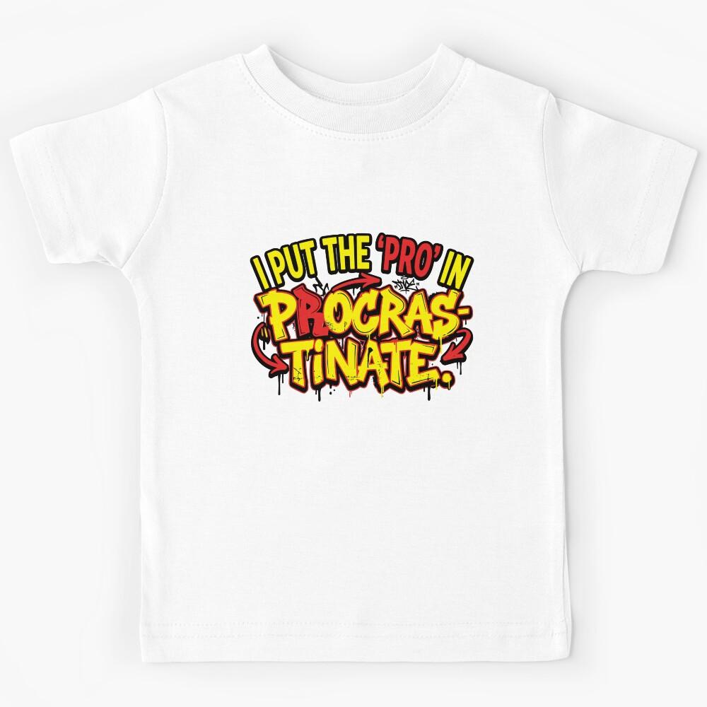 funny inappropriate Procrastinate Pun Shirt | Sarcastic Quote Tee | I Put the Pro in Procrastinate Kids T-Shirt 120