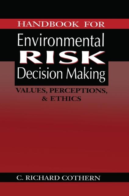 The Handbook for Environmental Risk Decision Making : Values, Perceptions, and Ethics Book