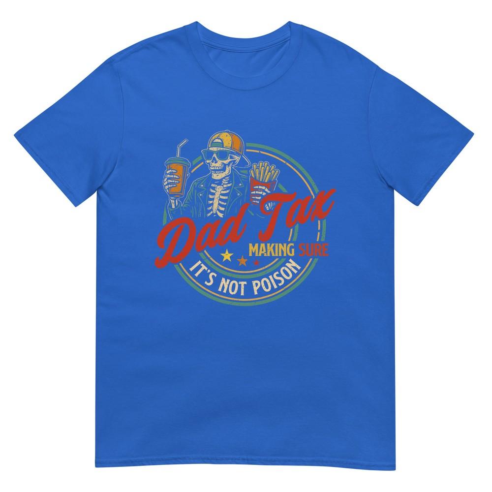 Dad Tax Making Sure Its Not Poison Funny Fathers Day Unisex Tshirt